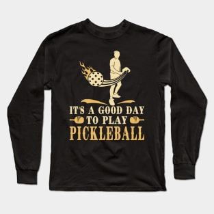 Pickleball  Its a Good  Day Long Sleeve T-Shirt